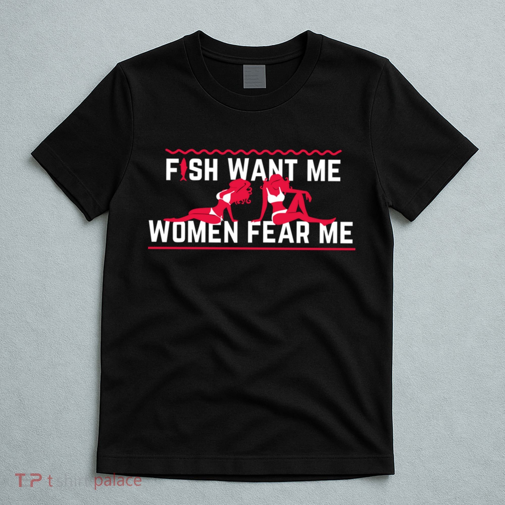 Fish Want Me, Women Fear Me T-Shirt