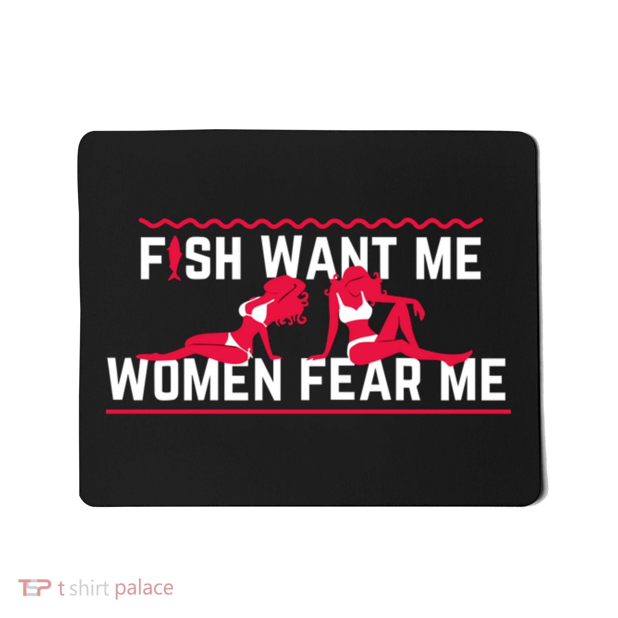 Fish Want Me, Women Fear Me Mousepad