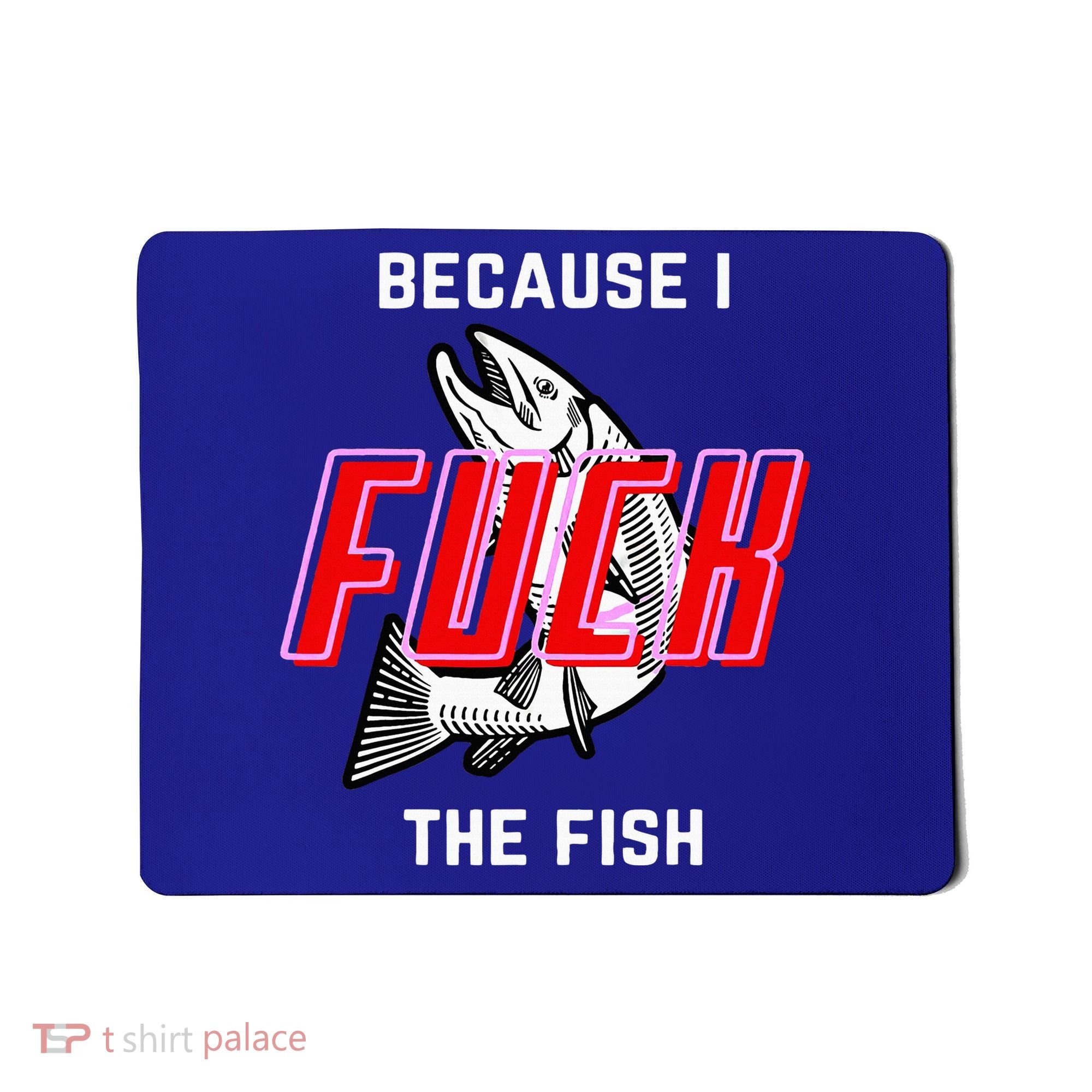 Fish Want Me Women Fear Me Because I The Fish Mousepad