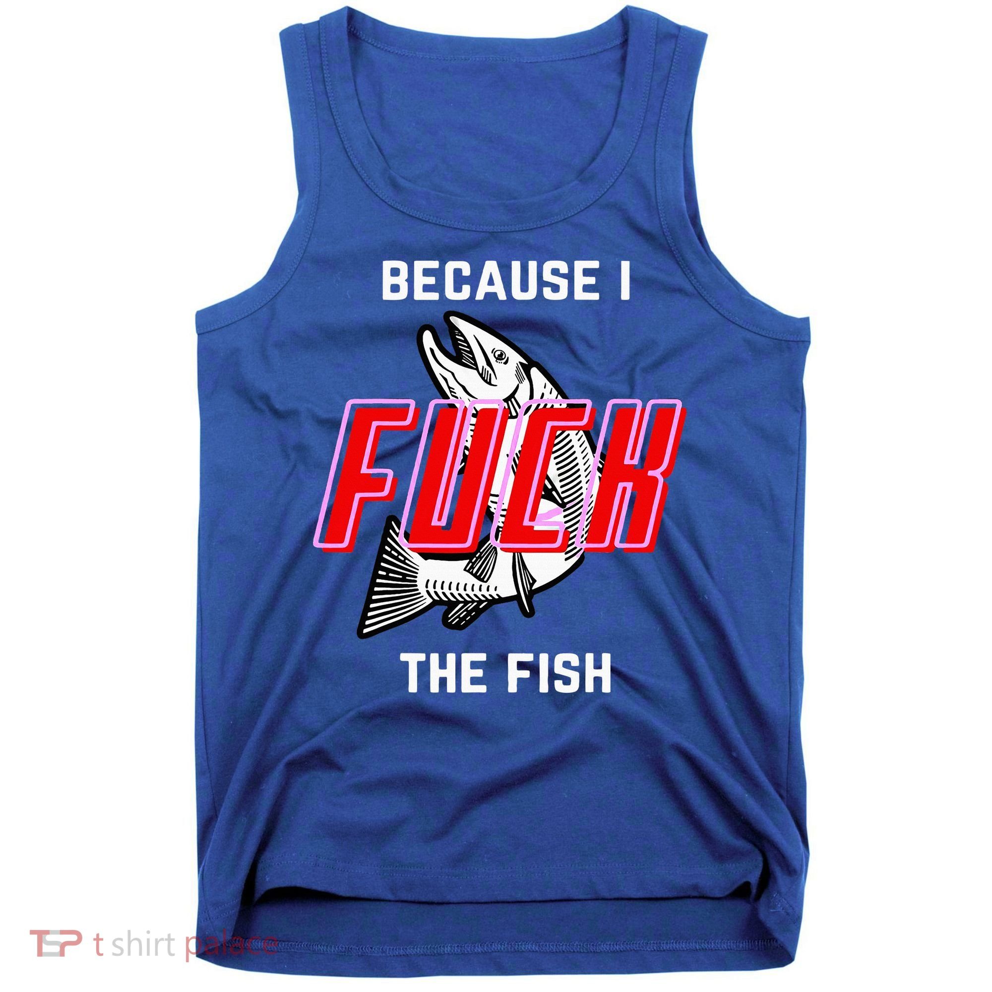 Fish Want Me Women Fear Me Because I The Fish Tank Top