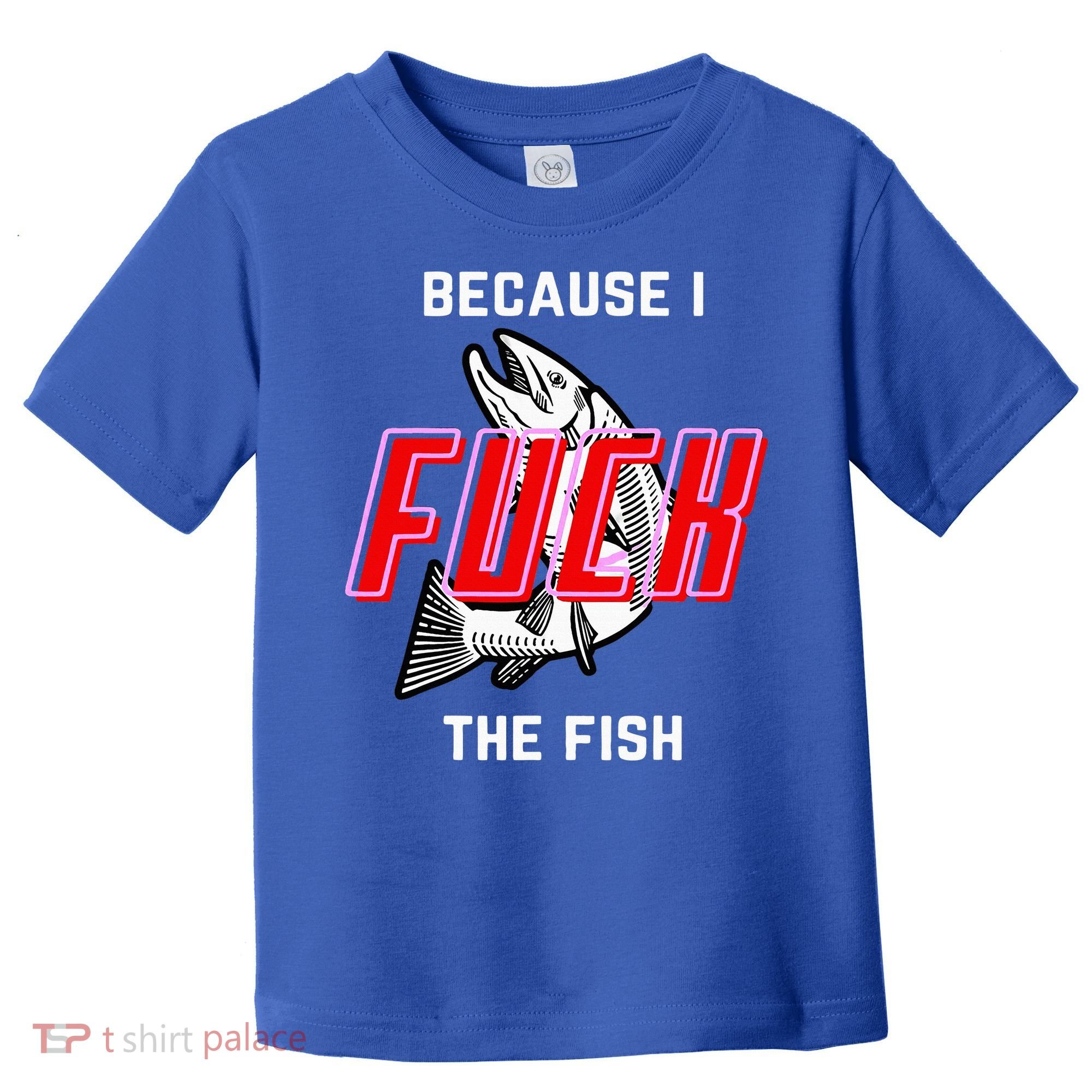 Fish Want Me Women Fear Me Because I The Fish Toddler T-Shirt
