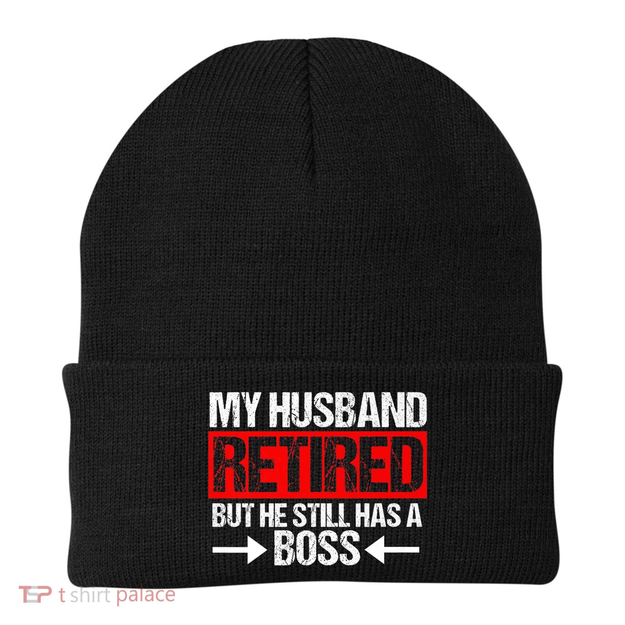 Funny Wife My Husband Retired But He Still Has A Boss Gift Beanie