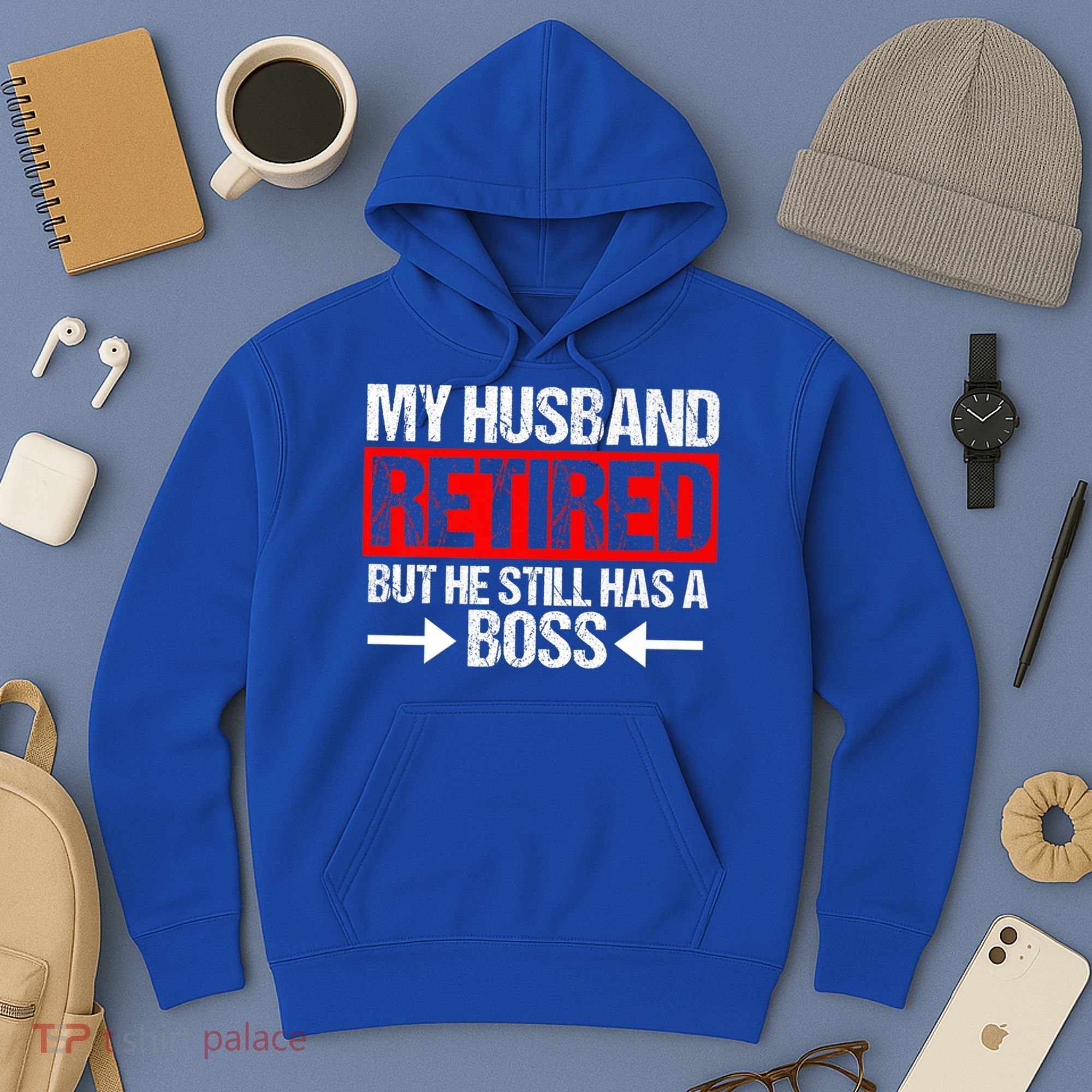 Funny Wife My Husband Retired But He Still Has A Boss Gift Hoodie