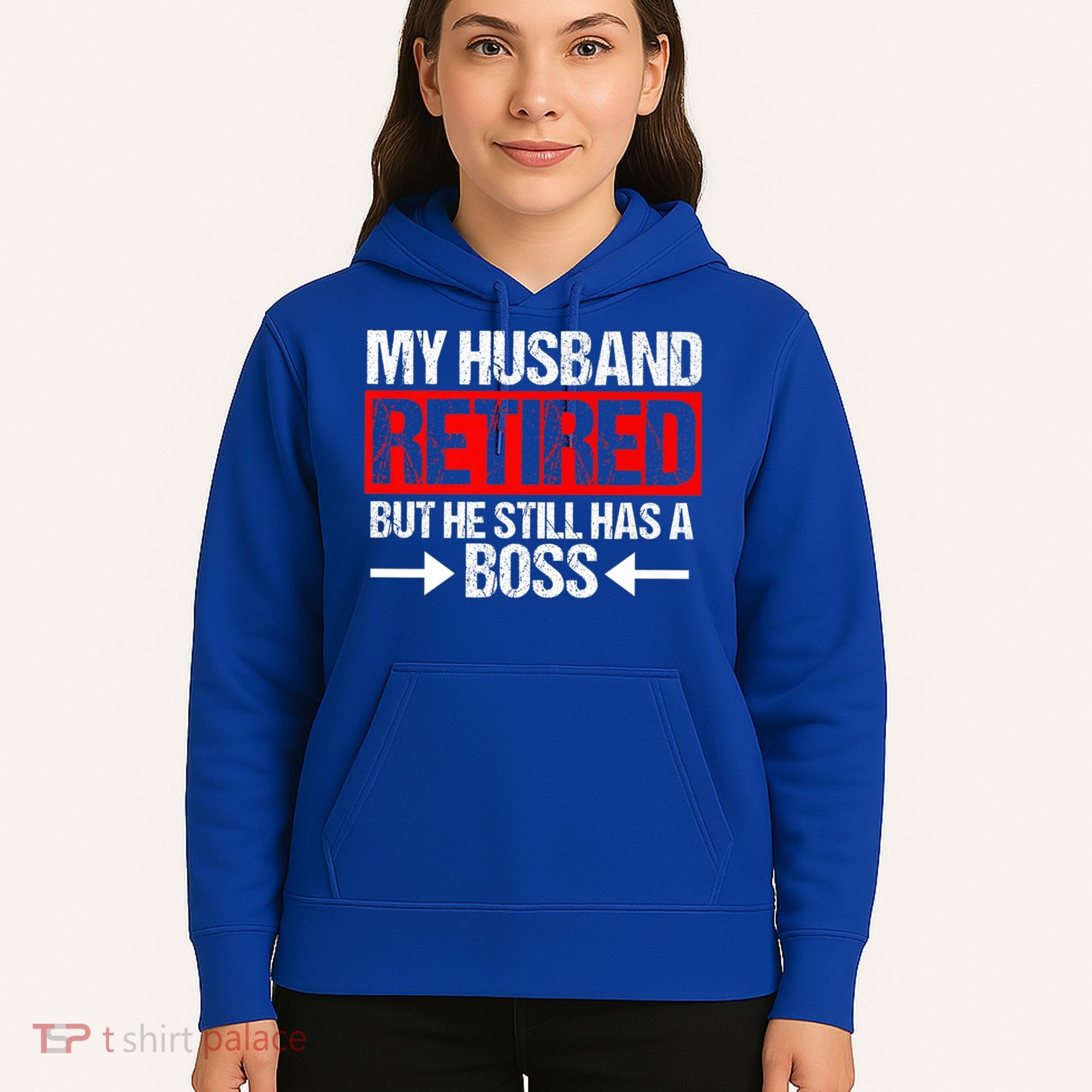 Funny Wife My Husband Retired But He Still Has A Boss Gift Hoodie