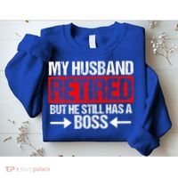 Funny Wife My Husband Retired But He Still Has A Boss Gift Sweatshirt thumb 2