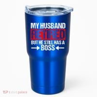 Funny Wife My Husband Retired But He Still Has A Boss Gift Tumbler thumb 0