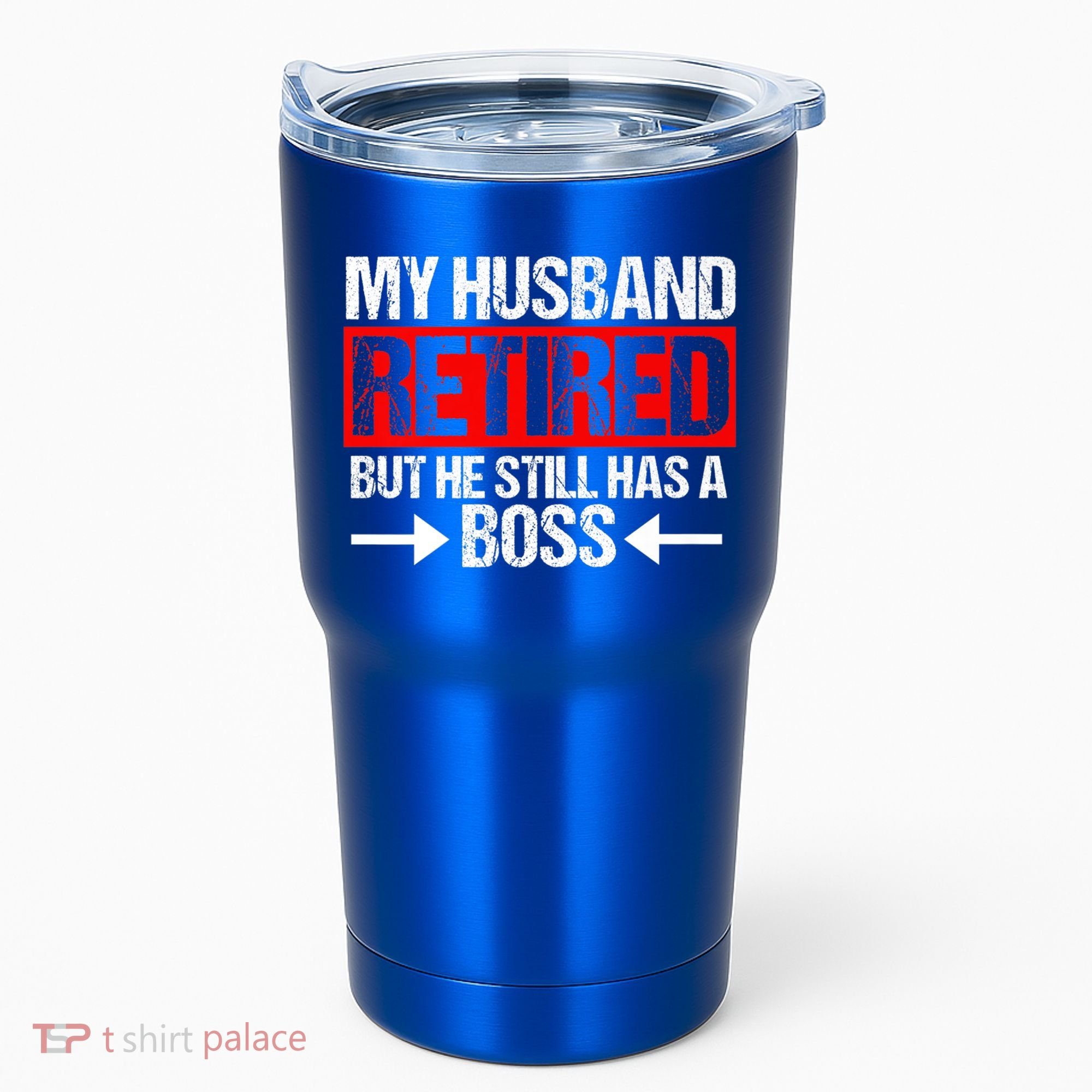Funny Wife My Husband Retired But He Still Has A Boss Gift Tumbler