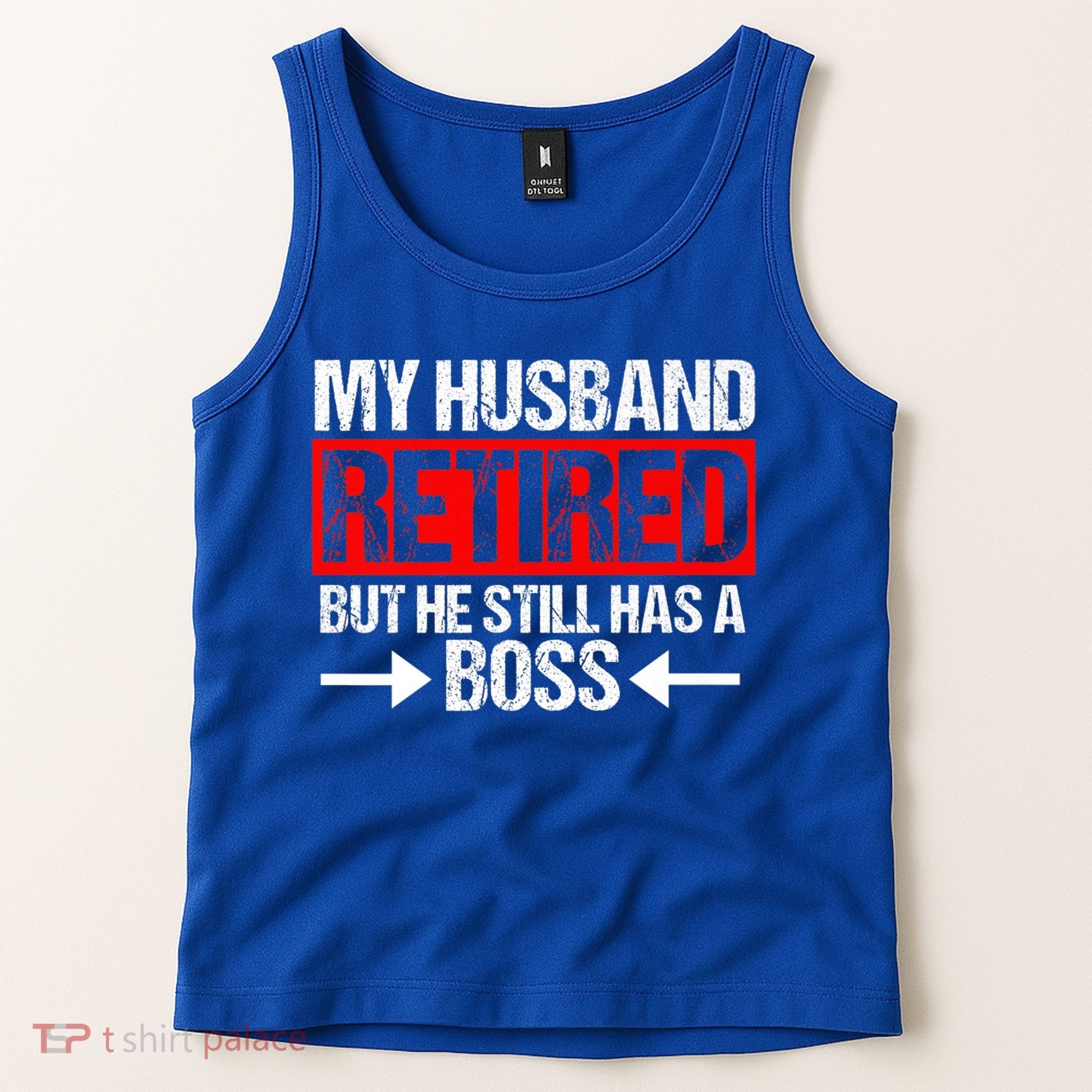 Funny Wife My Husband Retired But He Still Has A Boss Gift Tank Top