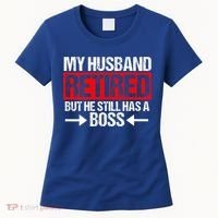Funny Wife My Husband Retired But He Still Has A Boss Gift Women's T-Shirt thumb 0