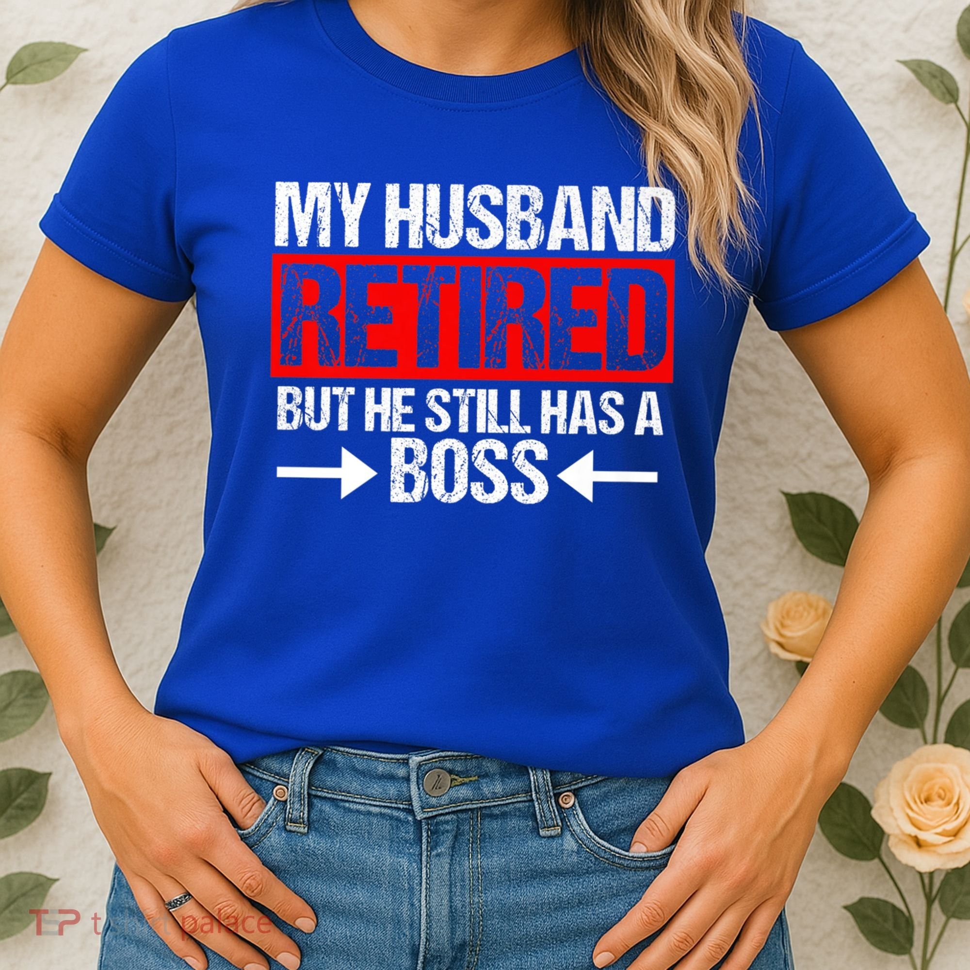 Funny Wife My Husband Retired But He Still Has A Boss Gift Women's T-Shirt