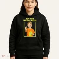 Fun With Nuclear Waste Funniest S Funny Dark Humor Hoodie thumb 5