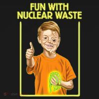 Fun With Nuclear Waste Funniest S Funny Dark Humor Long Sleeve Shirt thumb 2