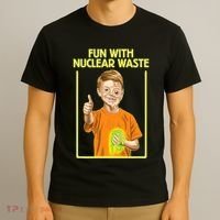 Fun With Nuclear Waste Funniest S Funny Dark Humor T-Shirt thumb 3