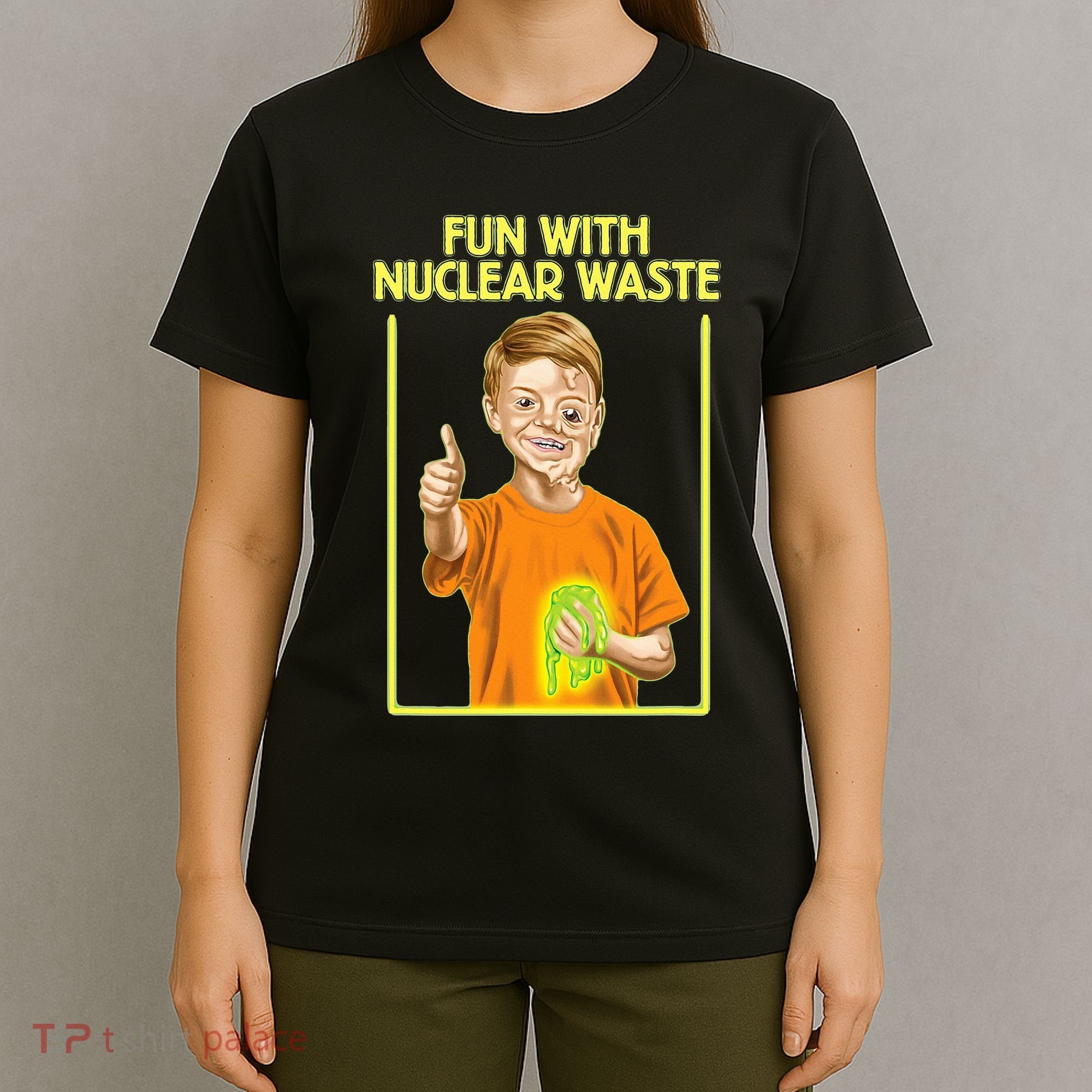 Fun With Nuclear Waste Funniest S Funny Dark Humor T-Shirt