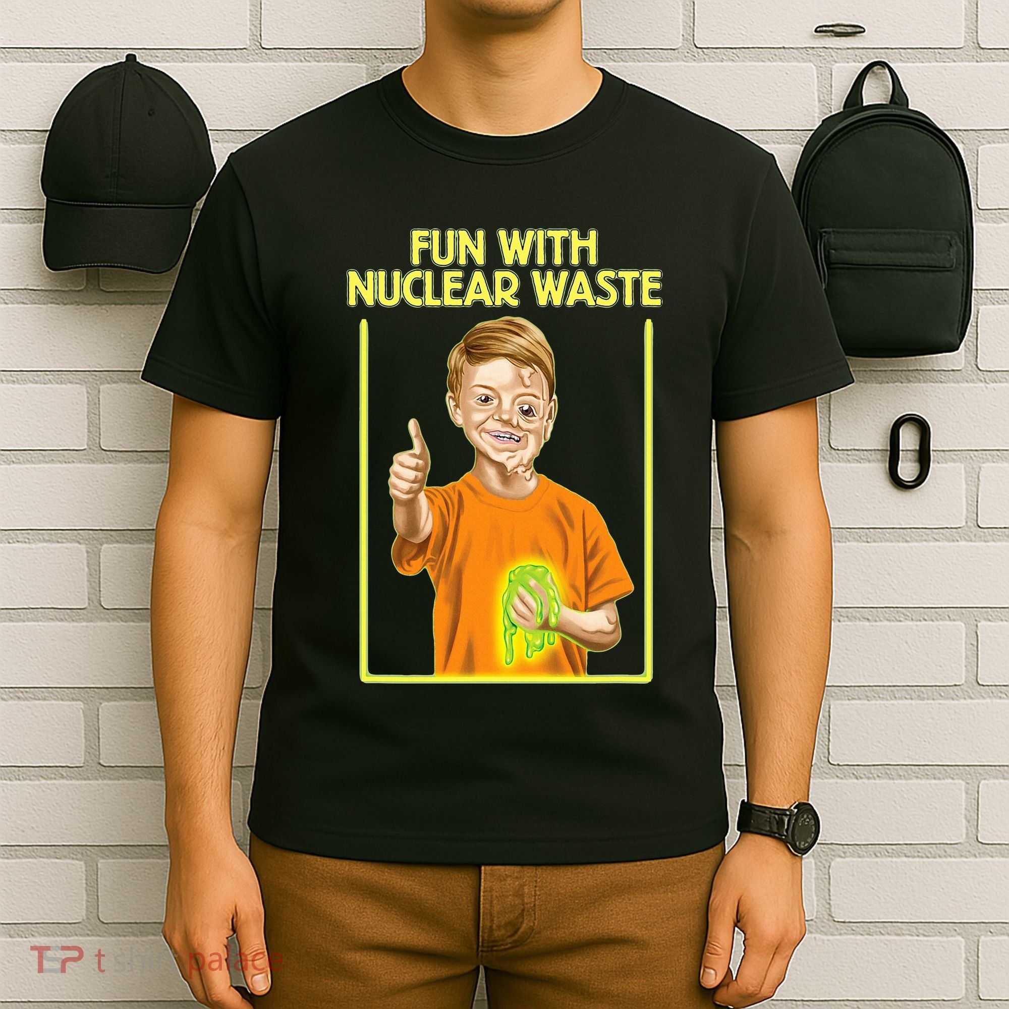 Fun With Nuclear Waste Funniest S Funny Dark Humor T-Shirt