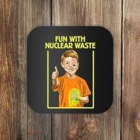 Fun With Nuclear Waste Funniest S Funny Dark Humor Coaster thumb 0