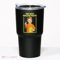Fun With Nuclear Waste Funniest S Funny Dark Humor Tumbler thumb 0
