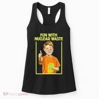 Fun With Nuclear Waste Funniest S Funny Dark Humor Women's Tank Top thumb 0
