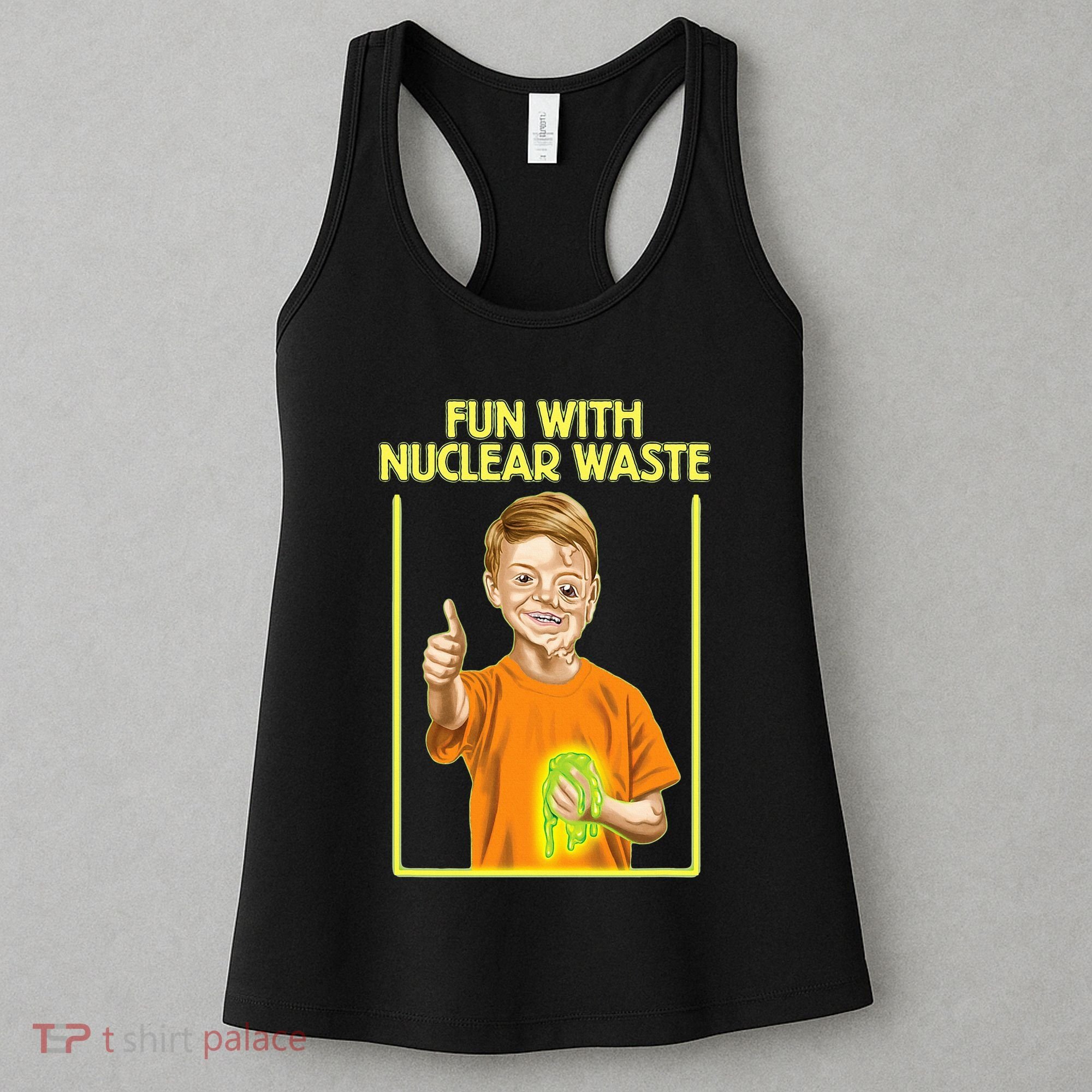 Fun With Nuclear Waste Funniest S Funny Dark Humor Women's Tank Top