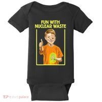 Fun With Nuclear Waste Funniest S Funny Dark Humor Baby Bodysuit thumb 0