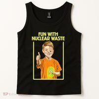 Fun With Nuclear Waste Funniest S Funny Dark Humor Tank Top thumb 2