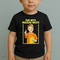 Fun With Nuclear Waste Funniest S Funny Dark Humor Toddler T-Shirt thumb 2