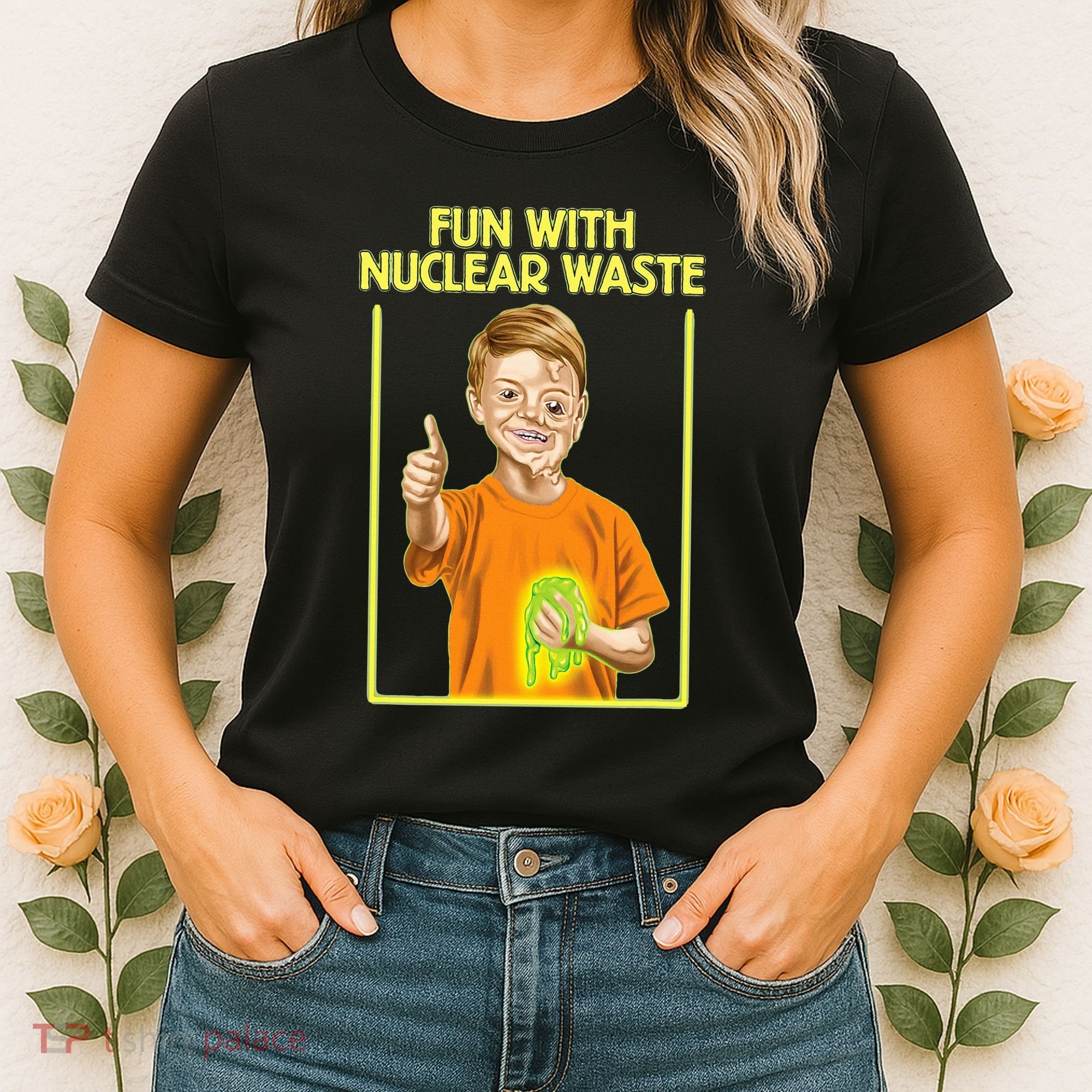 Fun With Nuclear Waste Funniest S Funny Dark Humor Women's T-Shirt