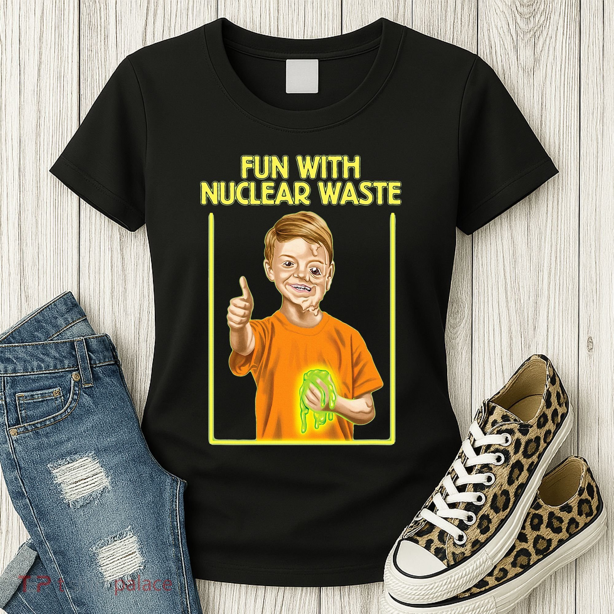 Fun With Nuclear Waste Funniest S Funny Dark Humor Women's T-Shirt