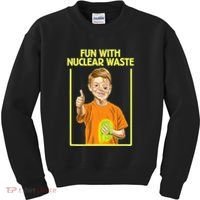Fun With Nuclear Waste Funniest S Funny Dark Humor Kids Sweatshirt thumb 0