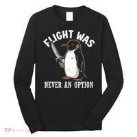 Flight Was Never An Option Funny Penguin Meme Long Sleeve Shirt thumb 0
