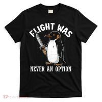 Flight Was Never An Option Funny Penguin Meme T-Shirt thumb 0