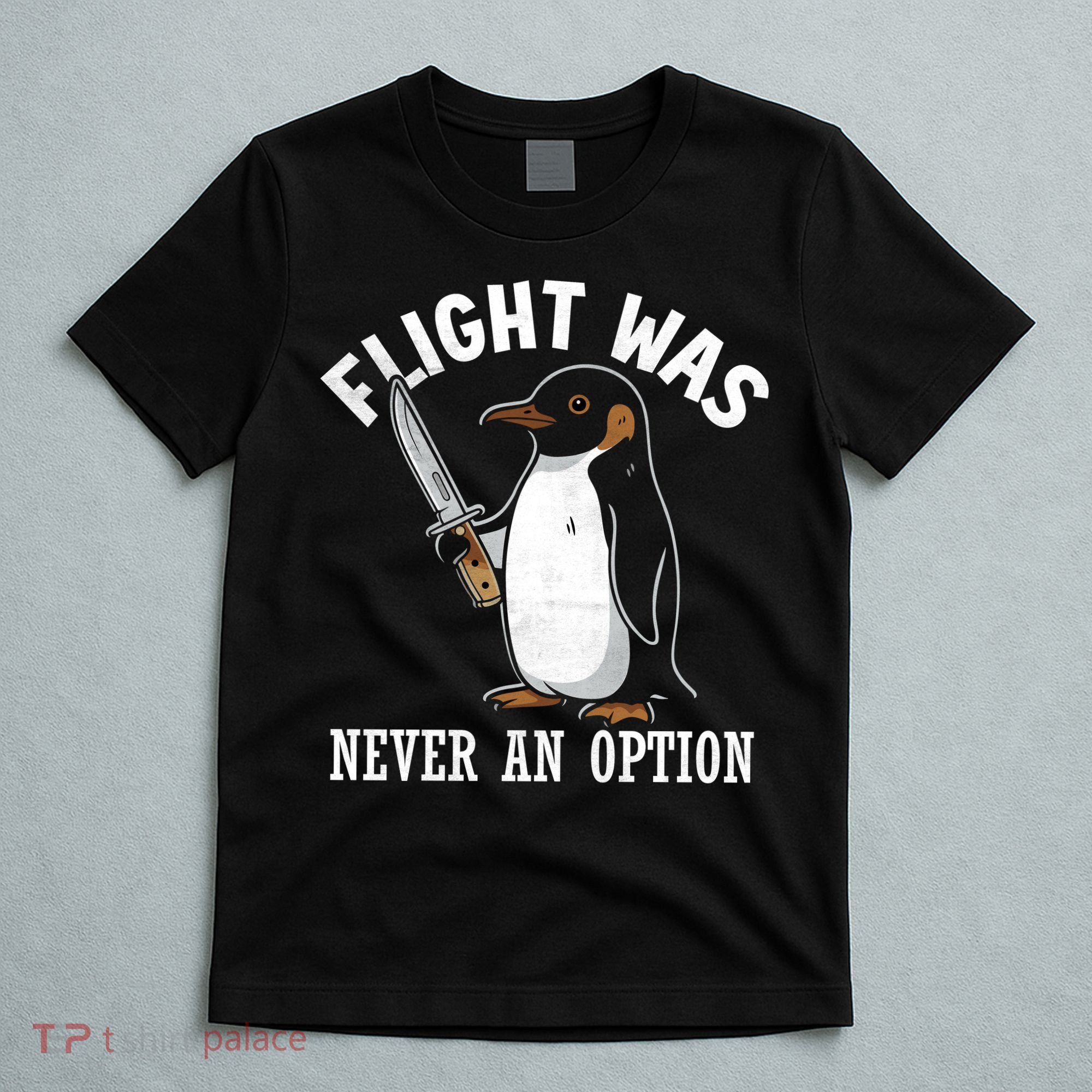 Flight Was Never An Option Funny Penguin Meme T-Shirt