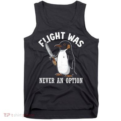 Flight Was Never An Option Funny Penguin Meme Tank Top