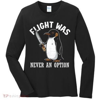 Flight Was Never An Option Funny Penguin Meme Women's Long Sleeve Shirt