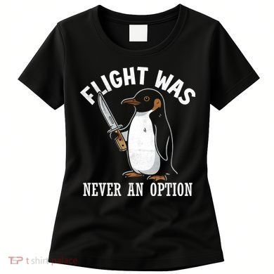 Flight Was Never An Option Funny Penguin Meme Women's T-Shirt