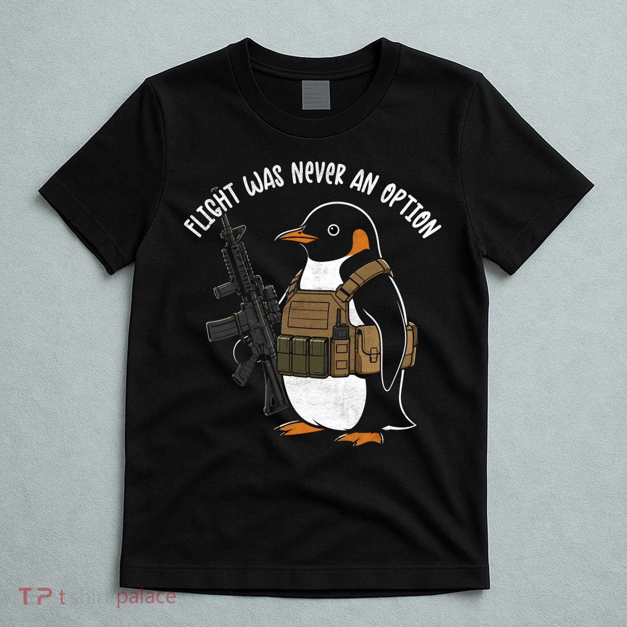 Flight Was Never An Option Tactical Penguin Funny Meme T-Shirt