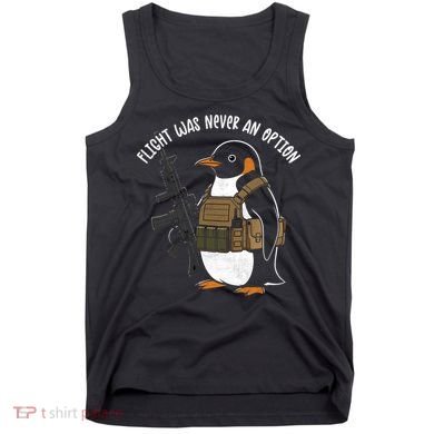 Flight Was Never An Option Tactical Penguin Funny Meme Tank Top