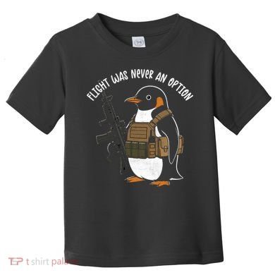 Flight Was Never An Option Tactical Penguin Funny Meme Toddler T-Shirt