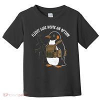 Flight Was Never An Option Tactical Penguin Funny Meme Toddler T-Shirt thumb 0