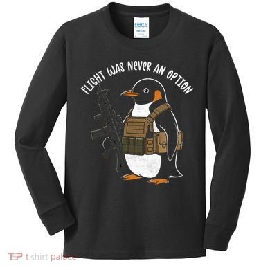 Flight Was Never An Option Tactical Penguin Funny Meme Kids Long Sleeve Shirt