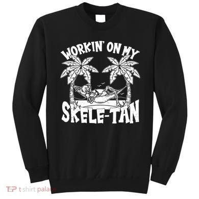 Funny Workin On My Skele Tan Vacation Skeleton Sweatshirt
