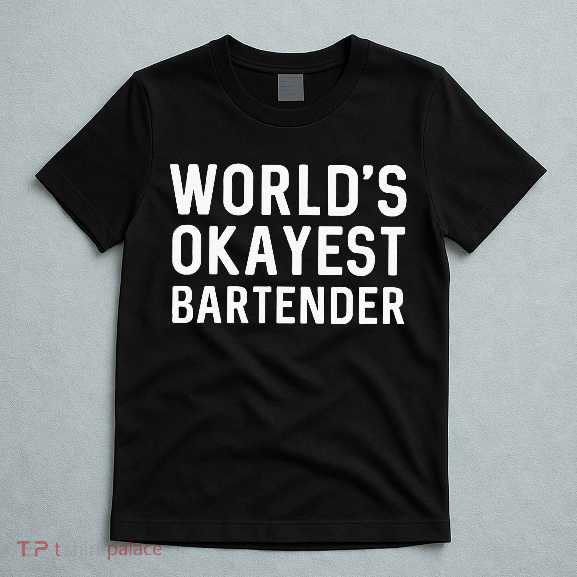 Funny Worlds Okayest Bartender Barmaid Barkeeper Men Women T-Shirt