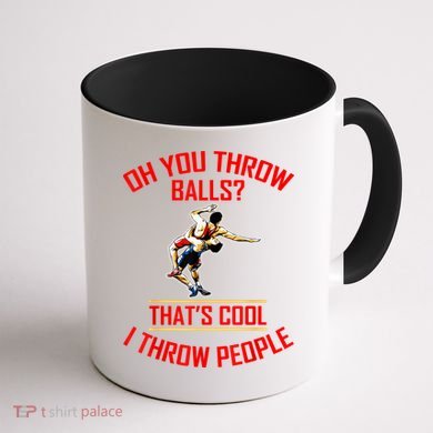 Funny Wrestling Oh You Throw Balls That's Cool, I Throw People Coffee Mug back