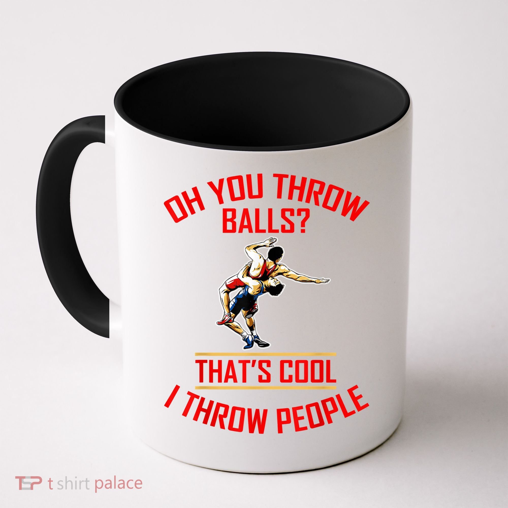 Funny Wrestling Oh You Throw Balls That's Cool, I Throw People Coffee Mug