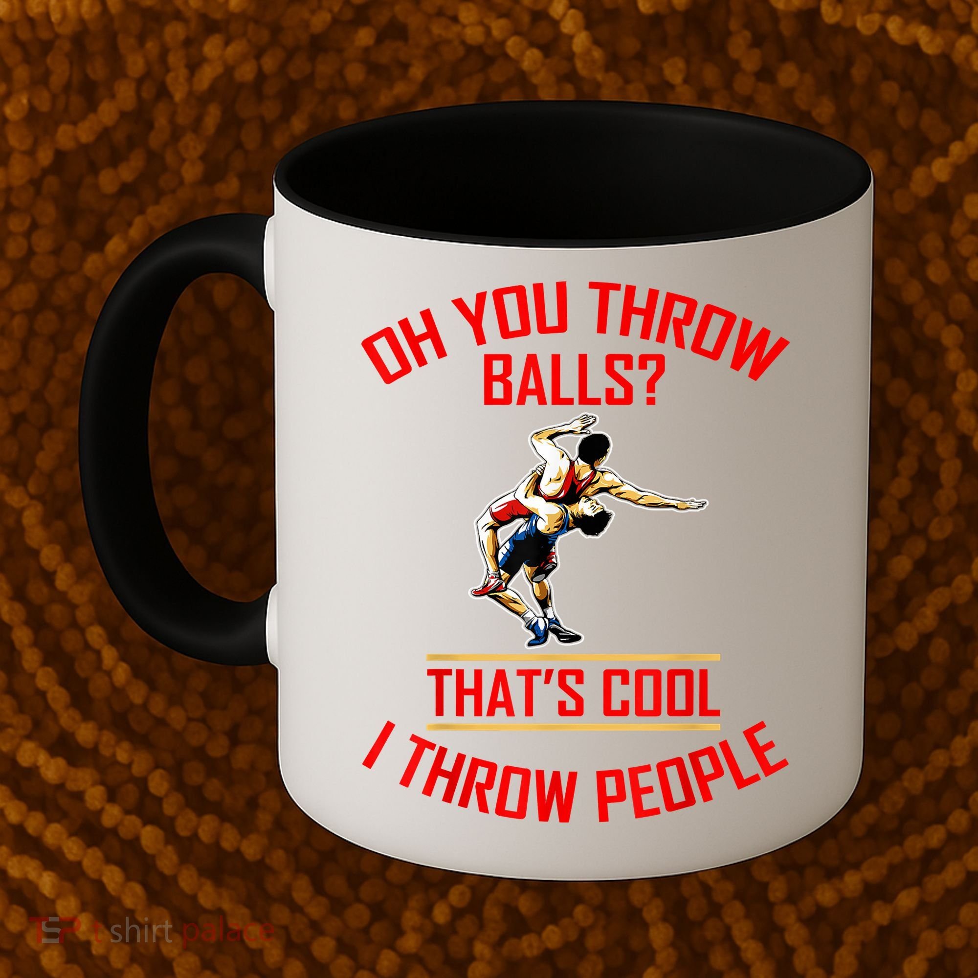 Funny Wrestling Oh You Throw Balls That's Cool, I Throw People Coffee Mug