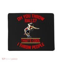 Funny Wrestling Oh You Throw Balls That's Cool, I Throw People Mousepad thumb 0