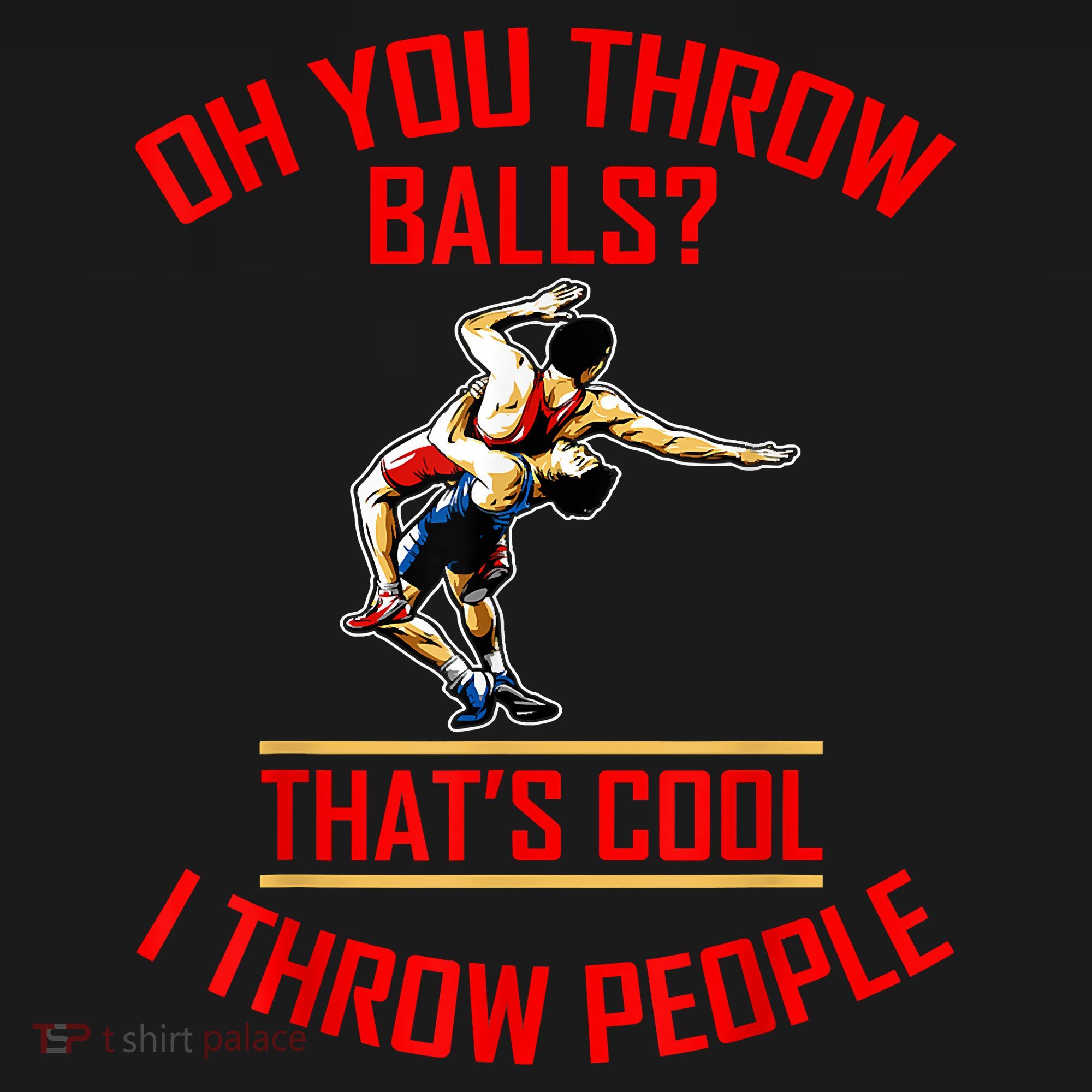 Funny Wrestling Oh You Throw Balls That's Cool, I Throw People Women's Tank Top
