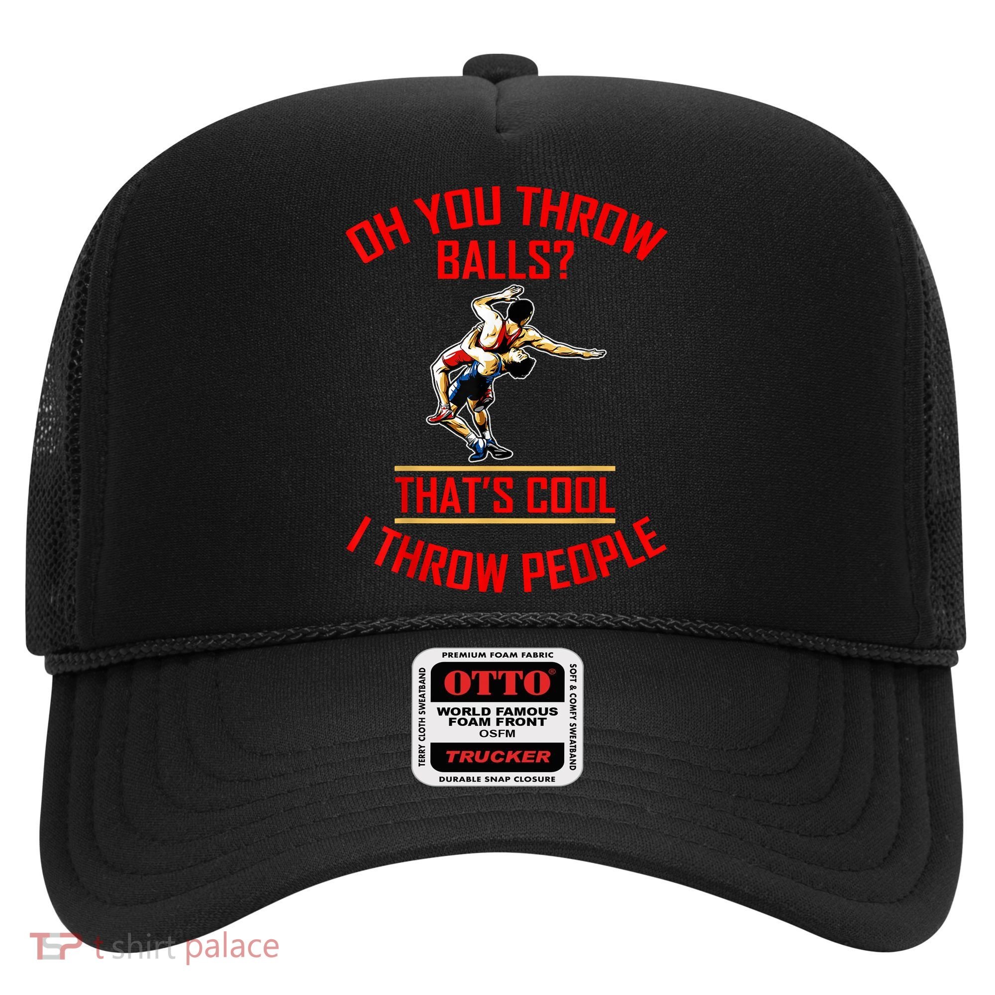 Funny Wrestling Oh You Throw Balls That's Cool, I Throw People Hat