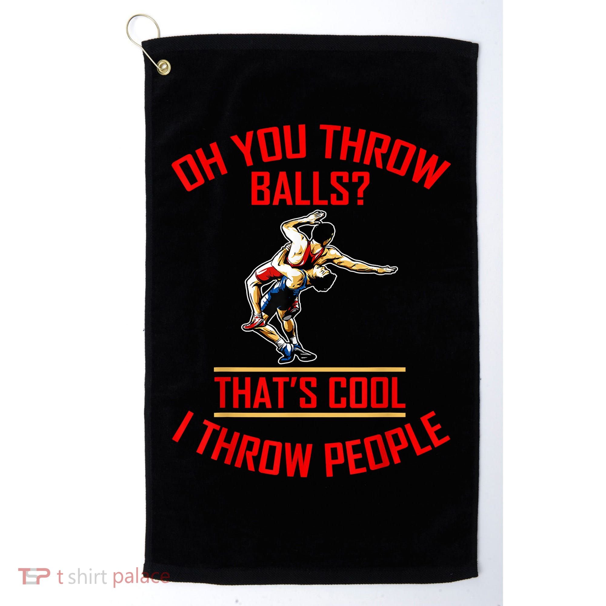 Funny Wrestling Oh You Throw Balls That's Cool, I Throw People Golf Towel