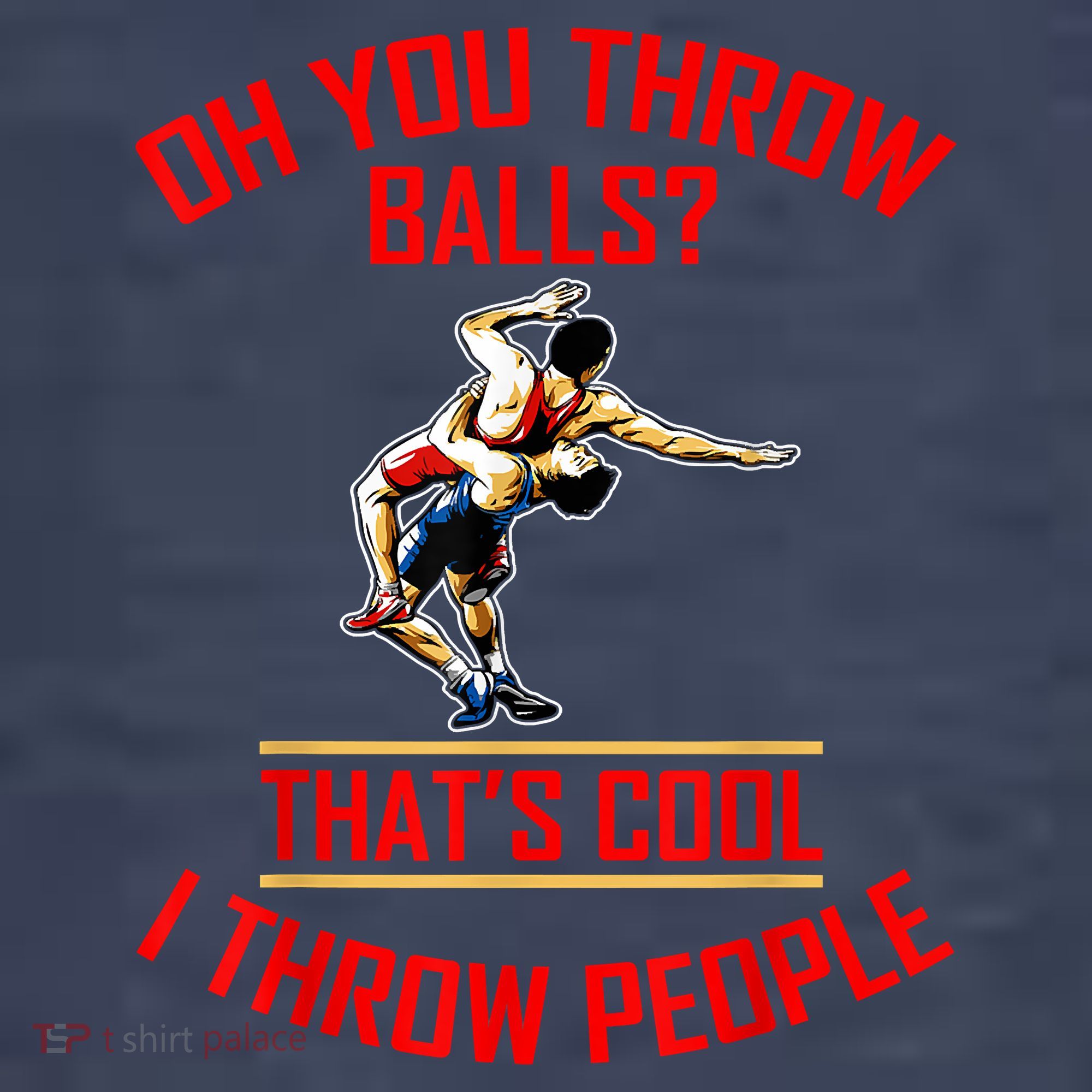 Funny Wrestling Oh You Throw Balls That's Cool, I Throw People Tank Top